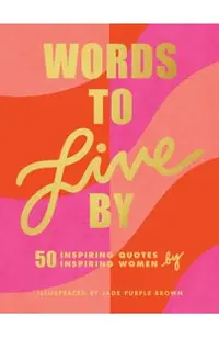 Words to Live by: (inspirational Quote Book for Women, Motivational and Empowering Gift for Girls and Women)