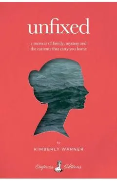 Unfixed: A Memoir of Family, Mystery, and the Currents That Carry You Home