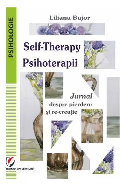Self-Therapy. Psihoterapii. Jurnal despre pierdere si re-creatie