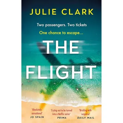 The Flight: The heart-stopping thriller of the year , Julie Clark