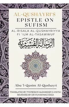 Al-Qushayri's Epistle on Sufism: Al Risala Al Qushayriyya Fi 'Ilm al Tasawwuf