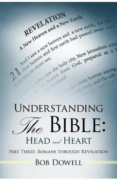 Understanding the Bible: Head and Heart Part Three: Romans Through Revelation