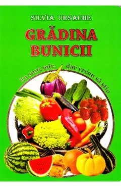 Gradina bunicii - Eu sunt mic, dar vreau sa stiu