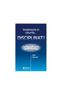 Împlineşte-ţi visurile... disciplinat! - Paperback brosat - Josh Linkner