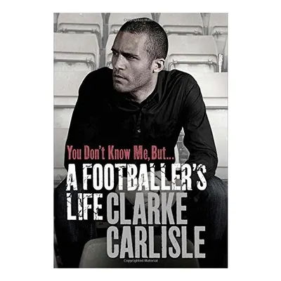 You Don't Know Me, But ..., Clarke Carlisle