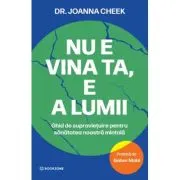 Nu e vina ta, e a lumii. Ghid de supravietuire pentru sanatatea noastra mintala