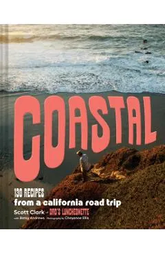 Coastal: 130 Recipes from a California Road Trip
