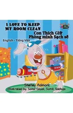 I Love to Keep My Room Clean: English Vietnamese Bilingual Edition