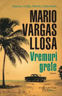 Vremuri grele - Paperback brosat - Mario Vargas Llosa