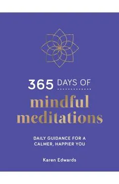 365 Days of Mindful Meditations: Daily Guidance for a Calmer, Happier You