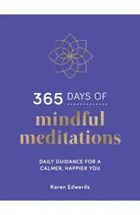 365 Days of Mindful Meditations: Daily Guidance for a Calmer, Happier You