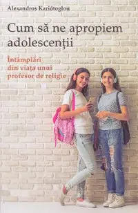 Cum sa ne apropiem adolescentii