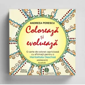 Coloreaza si evolueaza. O carte de colorat capricioasa, cu afirmatii pentru o mentalitate deschisa, pentru adolescenti si adulti