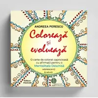 Coloreaza si evolueaza. O carte de colorat capricioasa, cu afirmatii pentru o mentalitate deschisa, pentru adolescenti si adulti