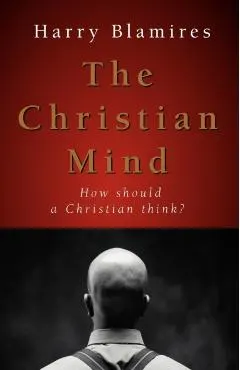 The Christian Mind: How Should a Christian Think?