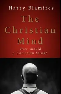 The Christian Mind: How Should a Christian Think?