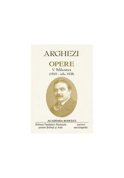 Tudor Arghezi. Opere (Vol. V+VI) Publicistică - Hardcover - Academia Română, Tudor Arghezi