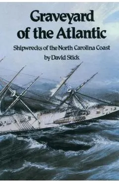 Graveyard of the Atlantic: Shipwrecks of the North Carolina Coast