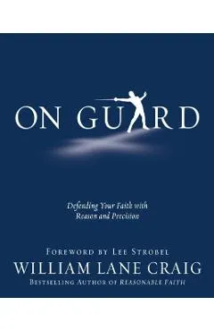 On Guard: Defending Your Faith with Reason and Precision