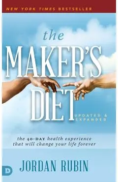 The Maker's Diet: The 40-Day Health Experience That Will Change Your Life Forever