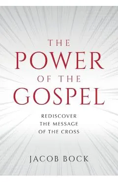 The Power of the Gospel: Rediscover the message of the cross