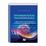 Fenomenologia transpersonala. Repere teoretice, practice si aspecte metodologice in practica psihoterapeutica