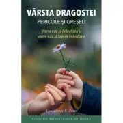 Varsta dragostei. Pericole si greseli