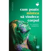 Cum poate mintea sa vindece corpul
