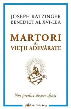 Martori ai vietii adevarate. Noi predici despre sfinti