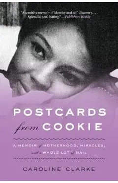 Postcards from Cookie: A Memoir of Motherhood, Miracles, and a Whole Lot of Mail