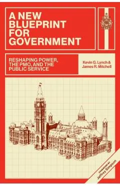 A New Blueprint for Government: Reshaping Power, the Pmo, and the Public Service