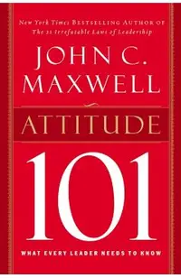 Attitude 101: What Every Leader Needs to Know