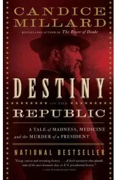 Destiny of the Republic: A Tale of Madness, Medicine and the Murder of a President
