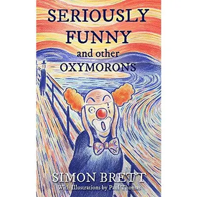 Seriously Funny, and Other Oxymorons