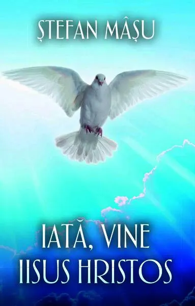 Iată, vine Iisus Hristos - Paperback brosat - Ștefan Mâșu
