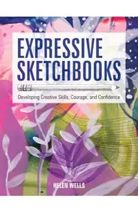 Expressive Sketchbooks: Developing Creative Skills, Courage, and Confidence