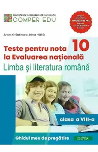 Teste pentru nota 10 la Evaluarea Nationala - Clasa 8 - Limba si literatura romana