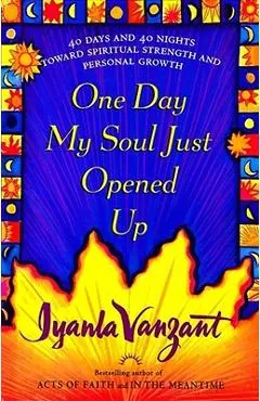 One Day My Soul Just Opened Up: 40 Days and 40 Nights Toward Spiritual Strength and Personal Growth