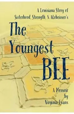 The Youngest Bee: A Louisiana Story of Sisterhood, Strength, and Alzheimer's