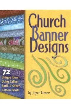 Church Banner Designs: 72 Unique Ideas Using Calico, Batik & Other Cotton Prints
