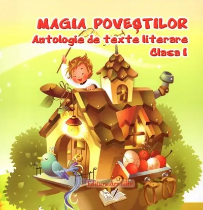 Magia povestilor. Antologie de texte literare. Clasa I-a