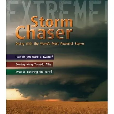 Storm Chaser: Dicing with the World's Most Deadly Storms (Extreme!)