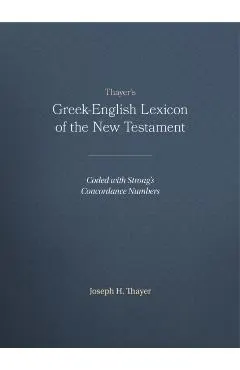 Thayer's Greek-English Lexicon of the New Testament: Coded with Strong's Concordance Numbers
