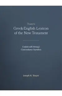 Thayer's Greek-English Lexicon of the New Testament: Coded with Strong's Concordance Numbers