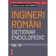 Ingineri romani. Dictionar enciclopedic. Volumul 4