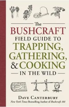 Bushcraft Field Guide to Trapping, Gathering, and Cooking in