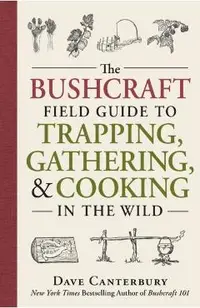Bushcraft Field Guide to Trapping, Gathering, and Cooking in