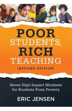 Poor Students, Rich Teaching: Seven High-Impact Mindsets for Students from Poverty (Using Mindsets in the Classroom to Overcome Student Poverty and