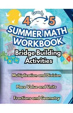 Summer Math Workbook 4-5 Grade Bridge Building Activities: 4th to 5th Grade Summer Essential Skills Practice Worksheets
