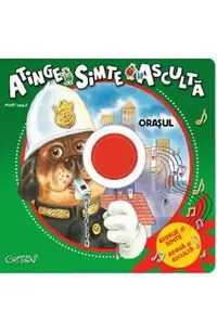 Orasul: atinge, simte, asculta